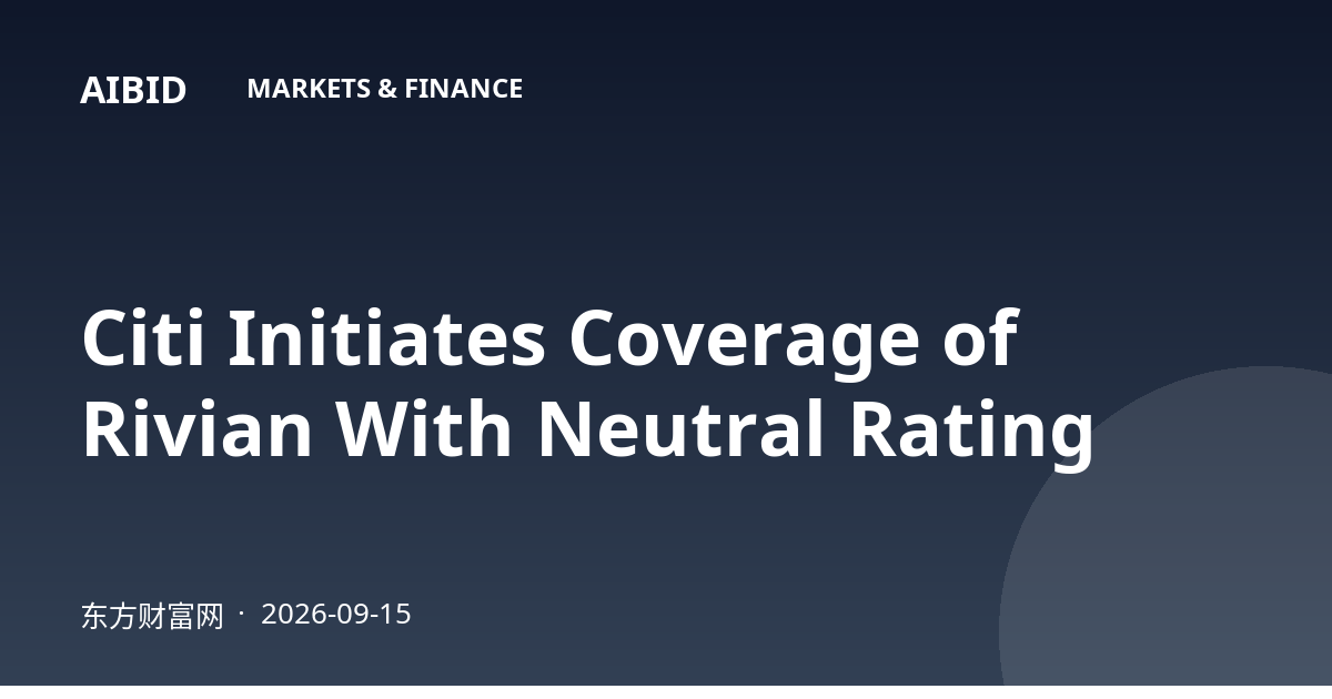 Citi Initiates Coverage of Rivian With Neutral Rating