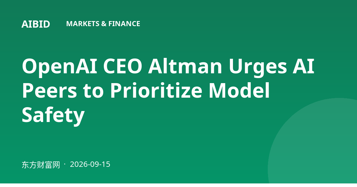 OpenAI CEO Altman Urges AI Peers to Prioritize Model Safety
