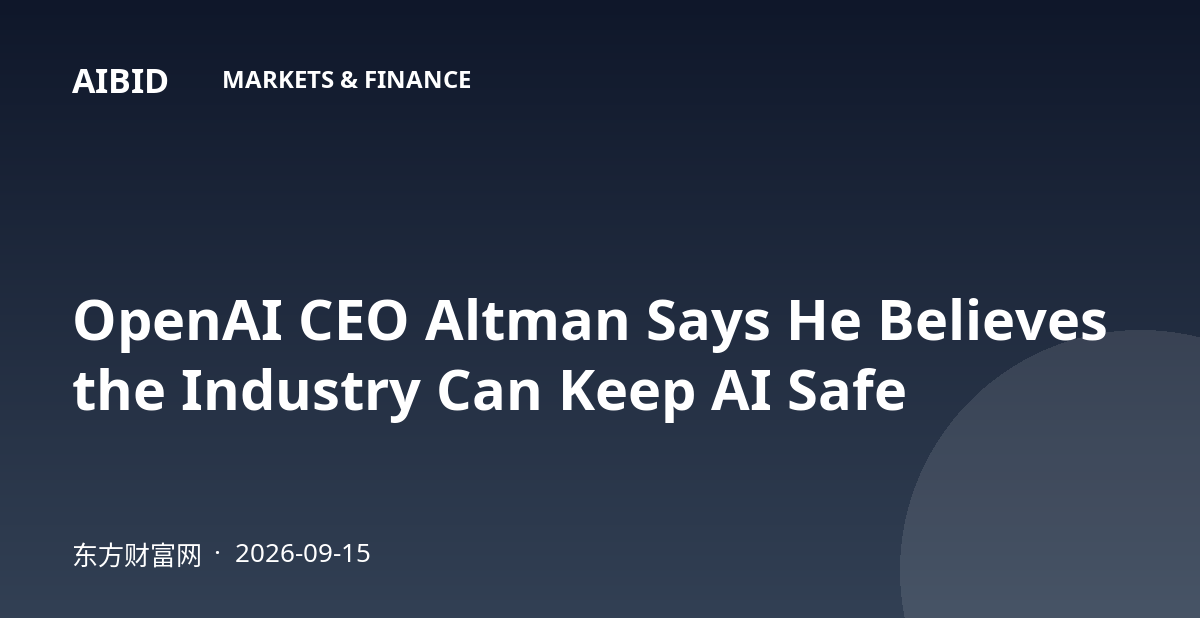 OpenAI CEO Altman Says He Believes the Industry Can Keep AI Safe