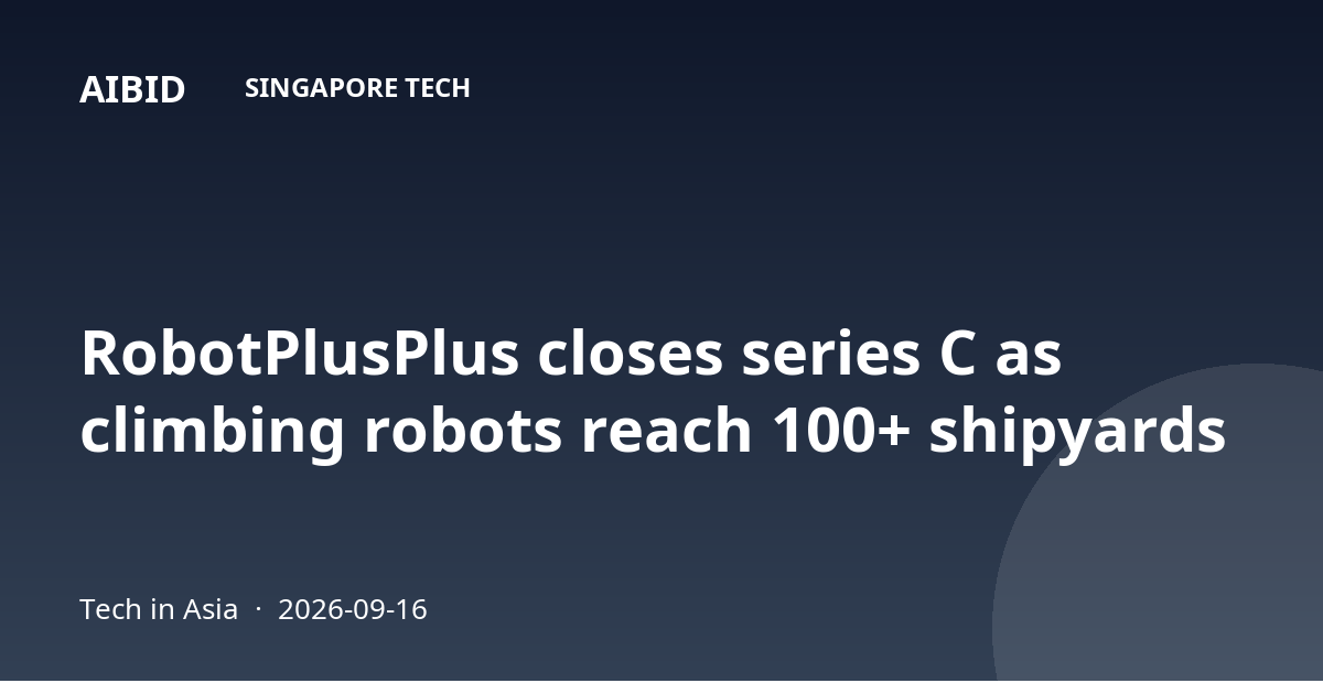 RobotPlusPlus closes series C as climbing robots reach 100+ shipyards