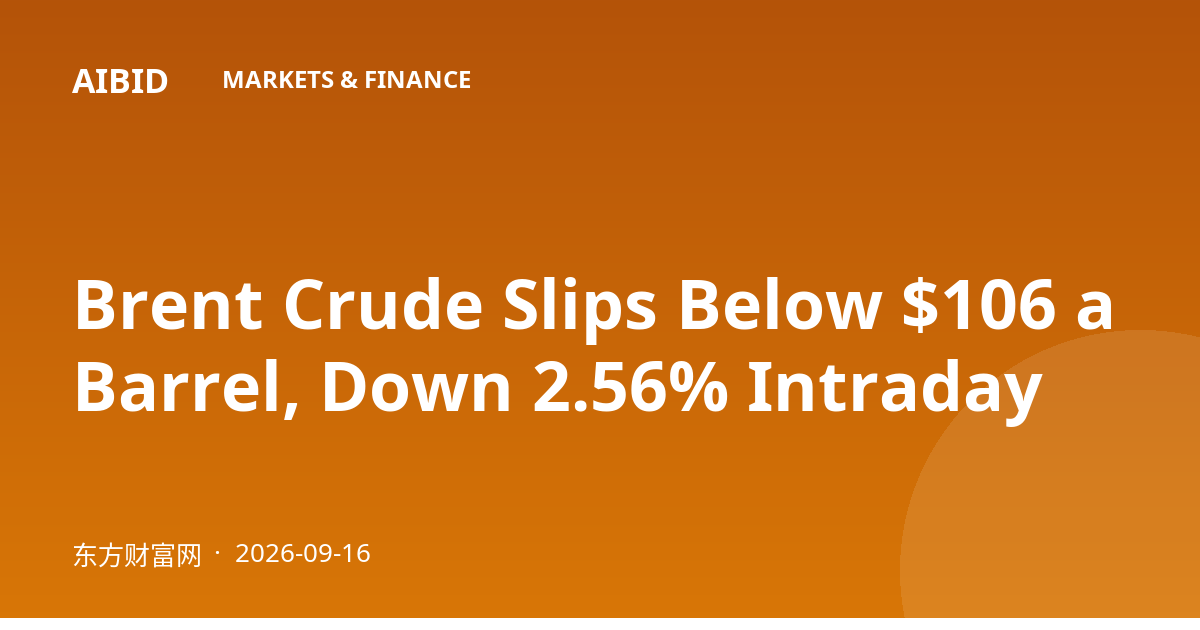 Brent Crude Slips Below $106 a Barrel, Down 2.56% Intraday