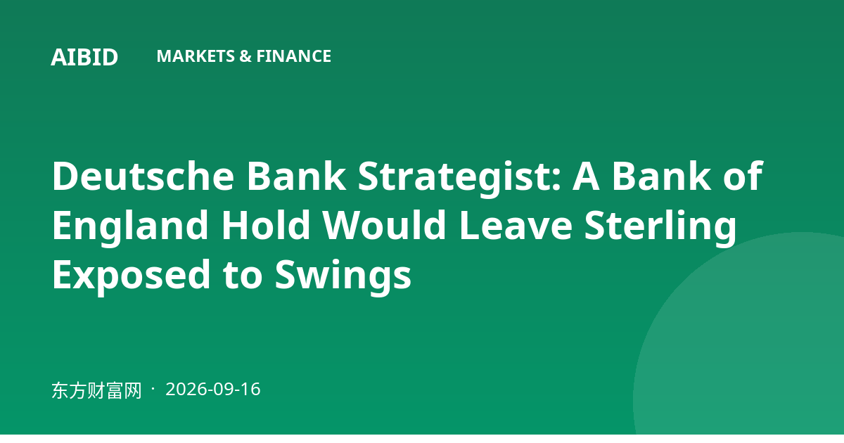 Deutsche Bank Strategist: A Bank of England Hold Would Leave Sterling Exposed to Swings