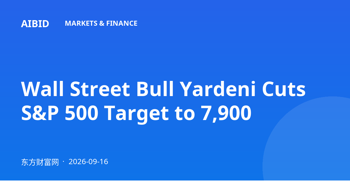 Wall Street Bull Yardeni Cuts S&P 500 Target to 7,900