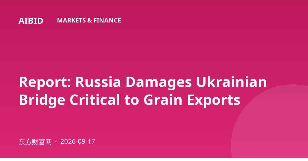 Report: Russia Damages Ukrainian Bridge Critical to Grain Exports