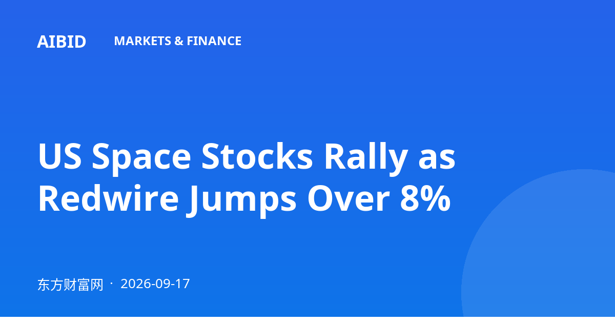 US Space Stocks Rally as Redwire Jumps Over 8%