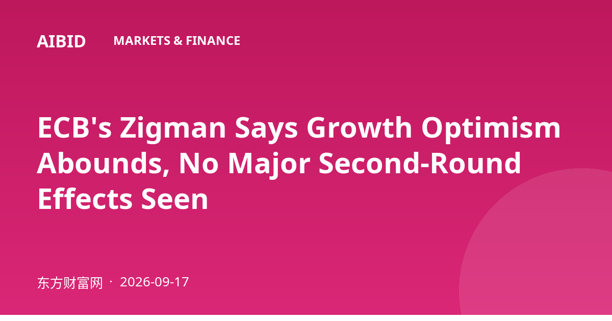 ECB's Zigman Says Growth Optimism Abounds, No Major Second-Round Effects Seen