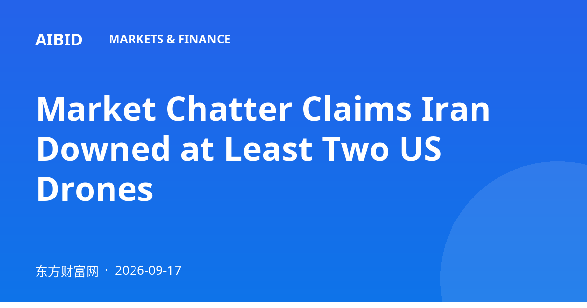 Market Chatter Claims Iran Downed at Least Two US Drones