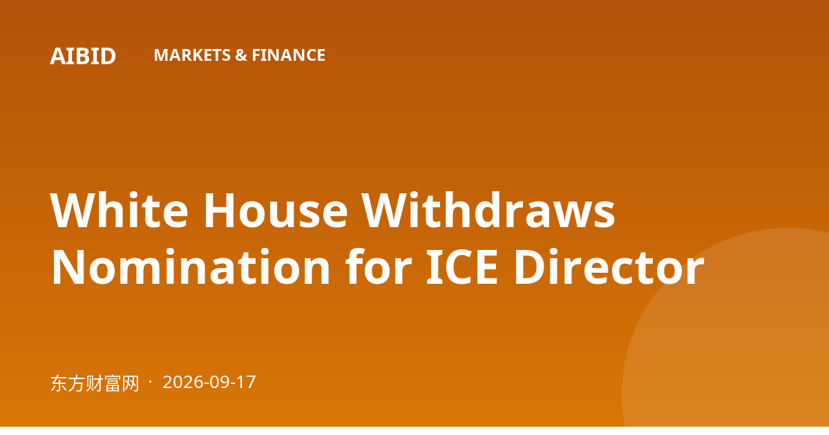 White House Withdraws Nomination for ICE Director