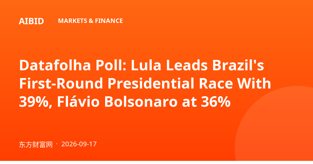 Datafolha Poll: Lula Leads Brazil's First-Round Presidential Race With 39%, Flávio Bolsonaro at 36%