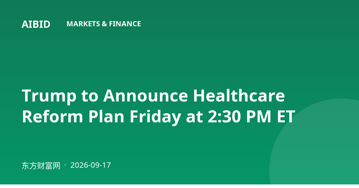 Trump to Announce Healthcare Reform Plan Friday at 2:30 PM ET