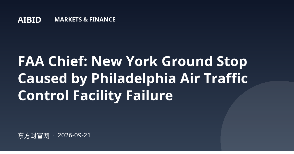 FAA Chief: New York Ground Stop Caused by Philadelphia Air Traffic Control Facility Failure