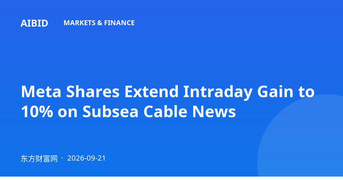 Meta Shares Extend Intraday Gain to 10% on Subsea Cable News