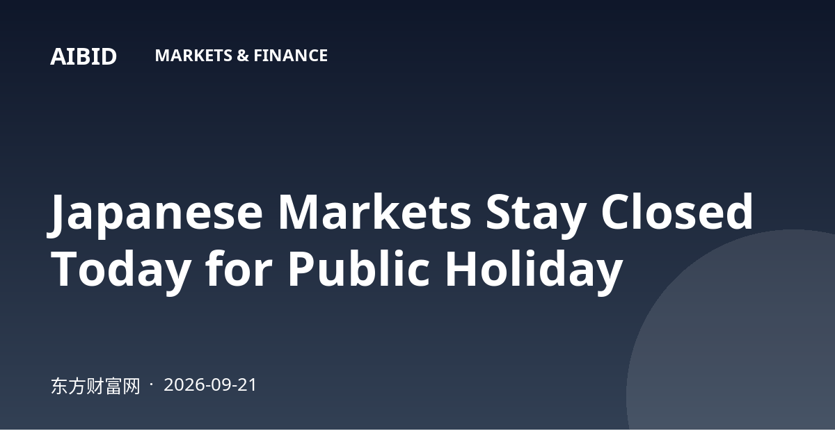Japanese Markets Stay Closed Today for Public Holiday
