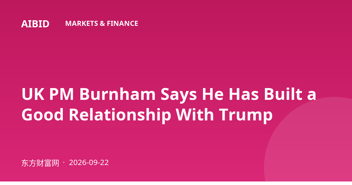 UK PM Burnham Says He Has Built a Good Relationship With Trump