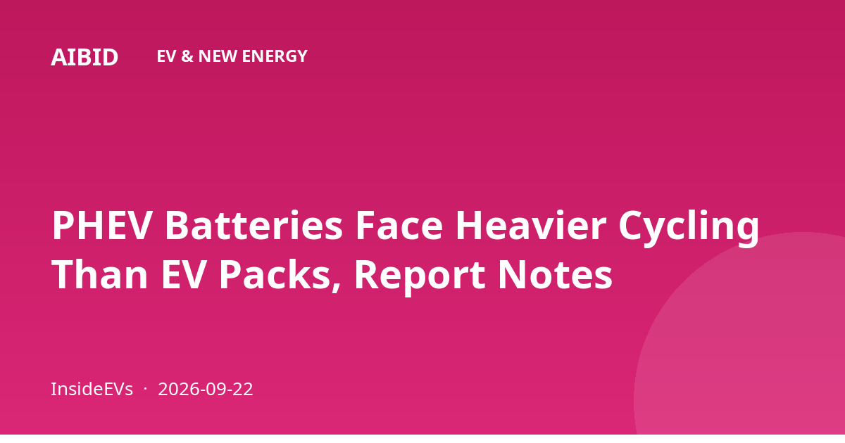 PHEV Batteries Face Heavier Cycling Than EV Packs, Report Notes