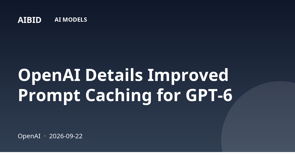 OpenAI Details Improved Prompt Caching for GPT-6