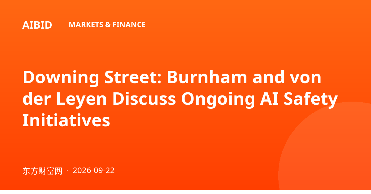 Downing Street: Burnham and von der Leyen Discuss Ongoing AI Safety Initiatives