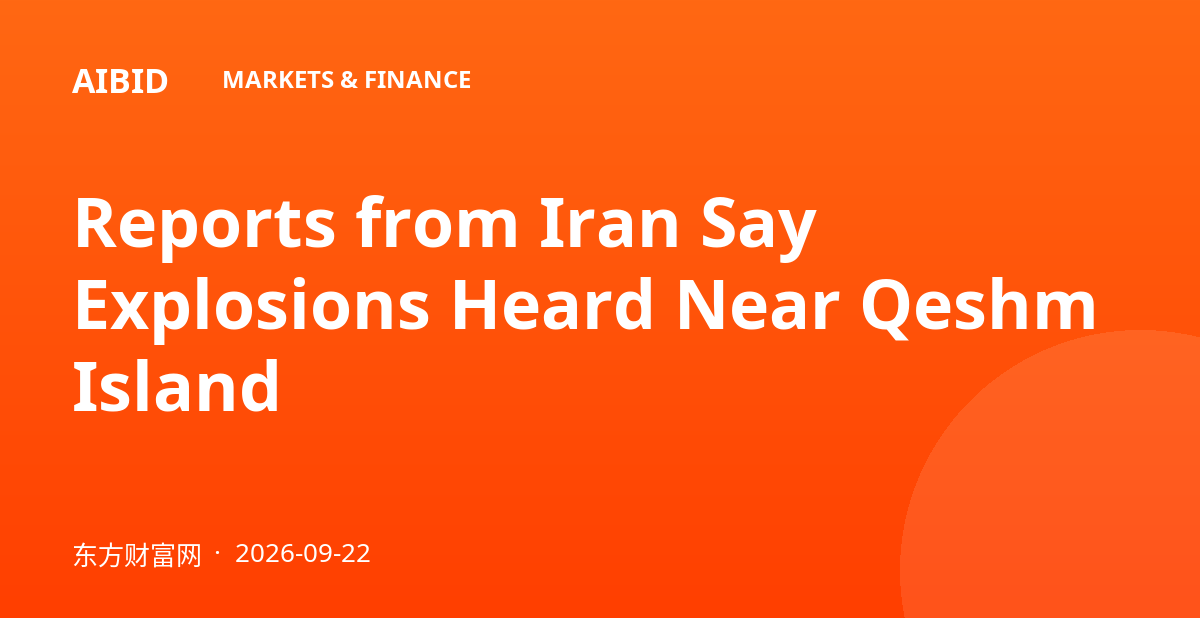 Reports from Iran Say Explosions Heard Near Qeshm Island