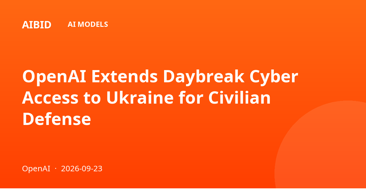 OpenAI Extends Daybreak Cyber Access to Ukraine for Civilian Defense