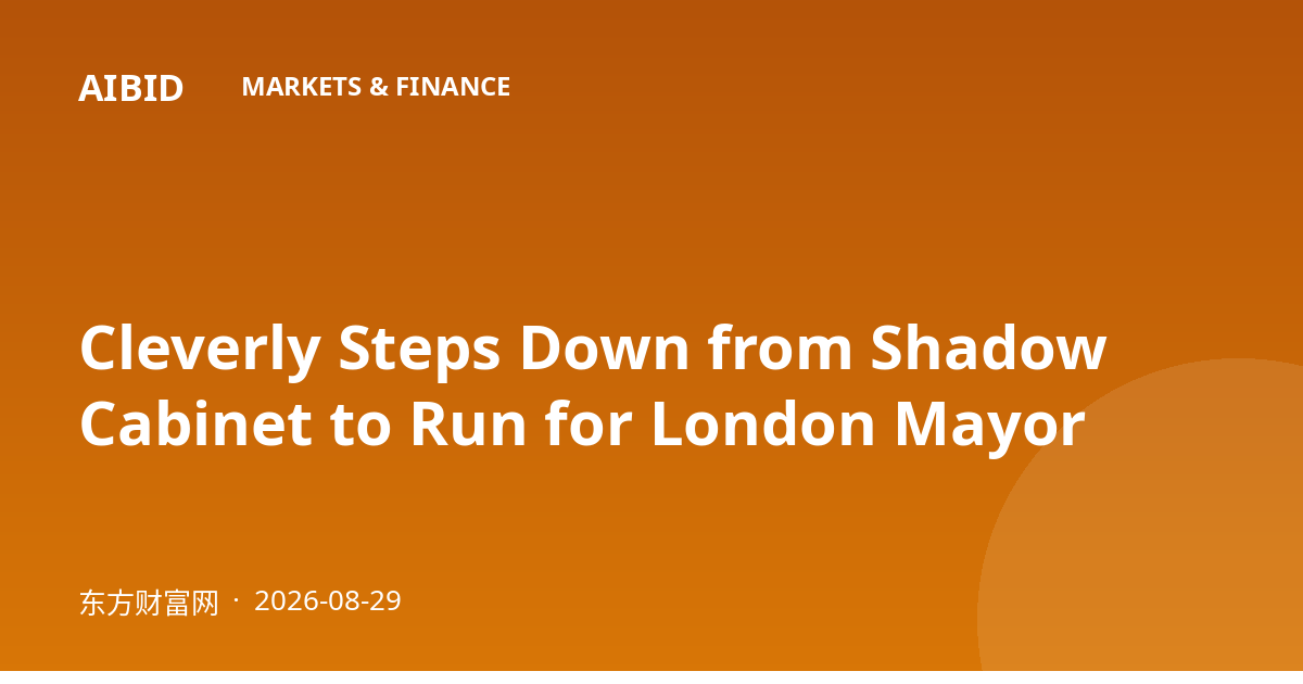 Cleverly Steps Down from Shadow Cabinet to Run for London Mayor