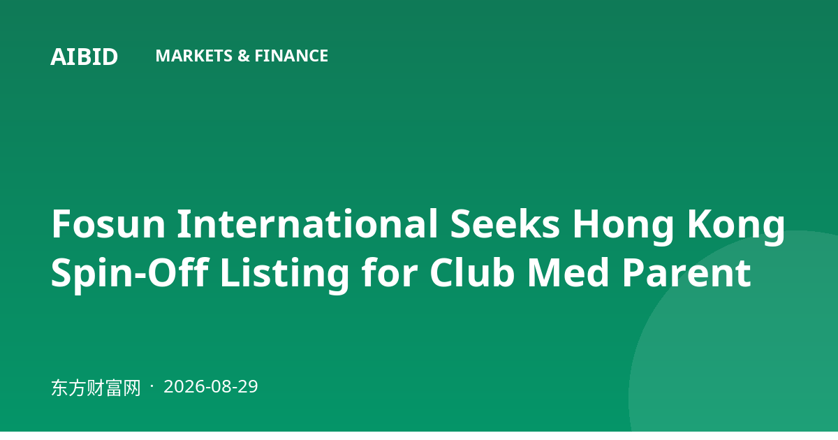 Fosun International Seeks Hong Kong Spin-Off Listing for Club Med Parent