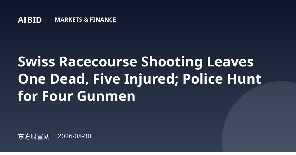 Swiss Racecourse Shooting Leaves One Dead, Five Injured; Police Hunt for Four Gunmen