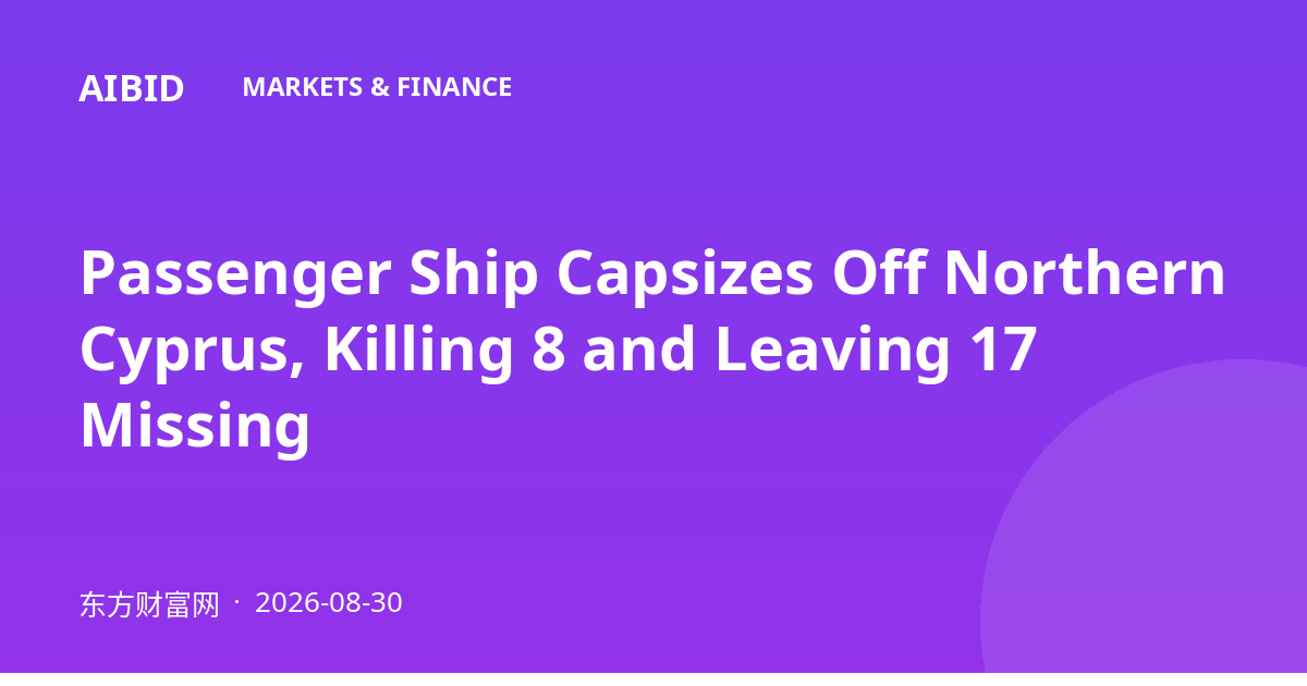 Passenger Ship Capsizes Off Northern Cyprus, Killing 8 and Leaving 17 Missing