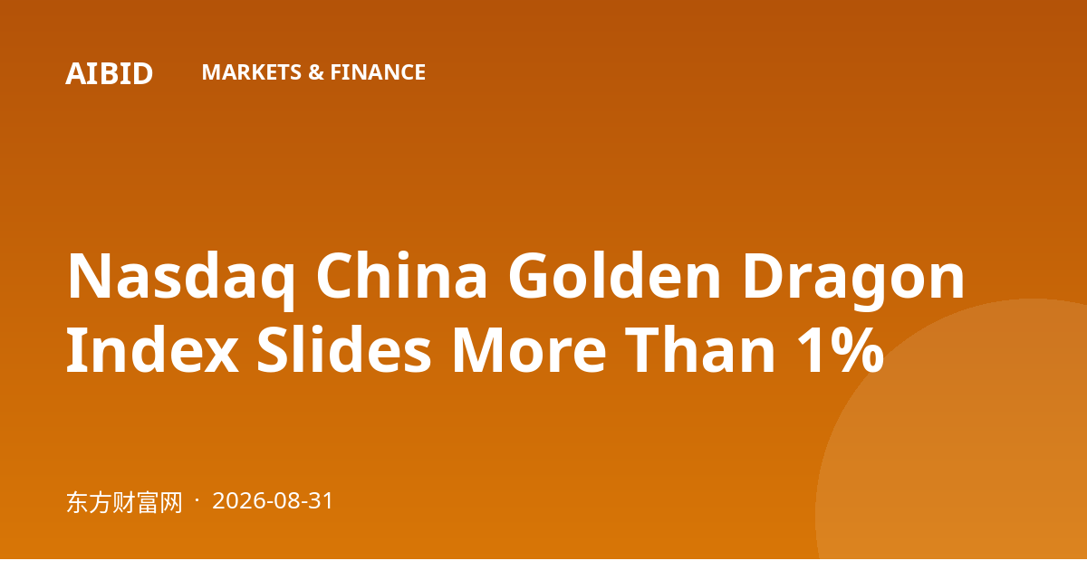 Nasdaq China Golden Dragon Index Slides More Than 1%