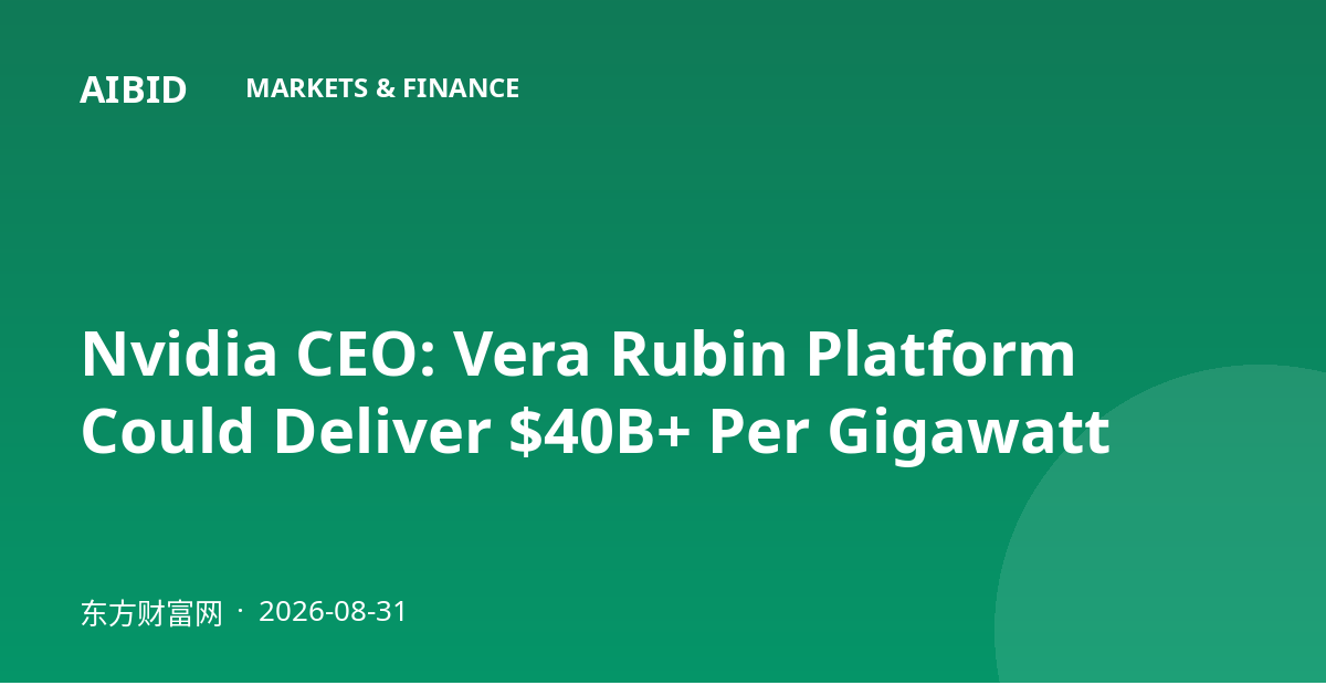 Nvidia CEO: Vera Rubin Platform Could Deliver $40B+ Per Gigawatt