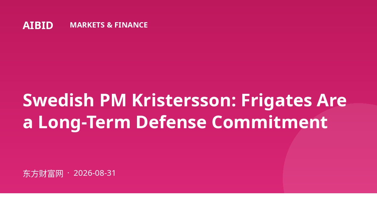 Swedish PM Kristersson: Frigates Are a Long-Term Defense Commitment