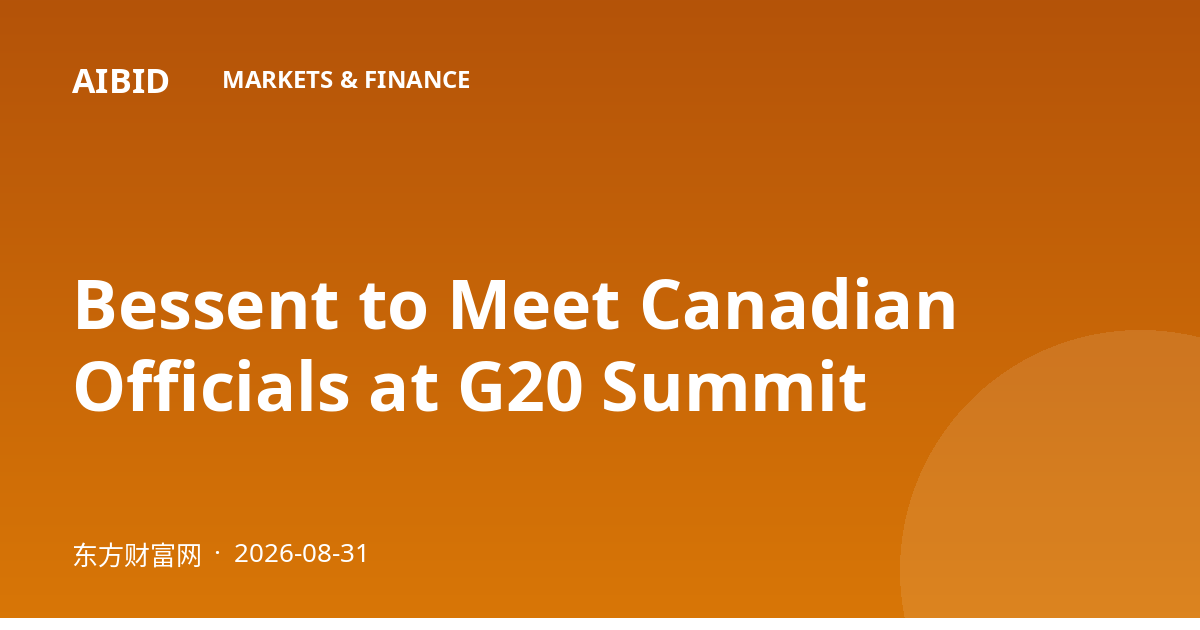 Bessent to Meet Canadian Officials at G20 Summit