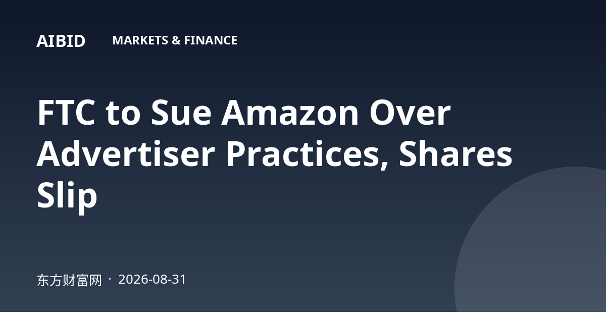 FTC to Sue Amazon Over Advertiser Practices, Shares Slip