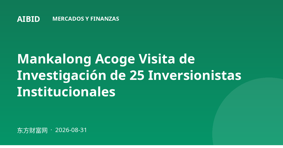 Mankalong Acoge Visita de Investigación de 25 Inversionistas Institucionales