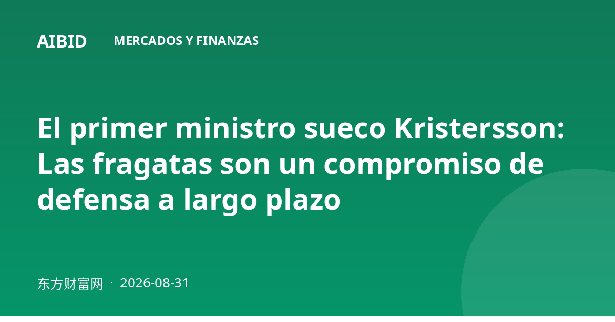 El primer ministro sueco Kristersson: Las fragatas son un compromiso de defensa a largo plazo
