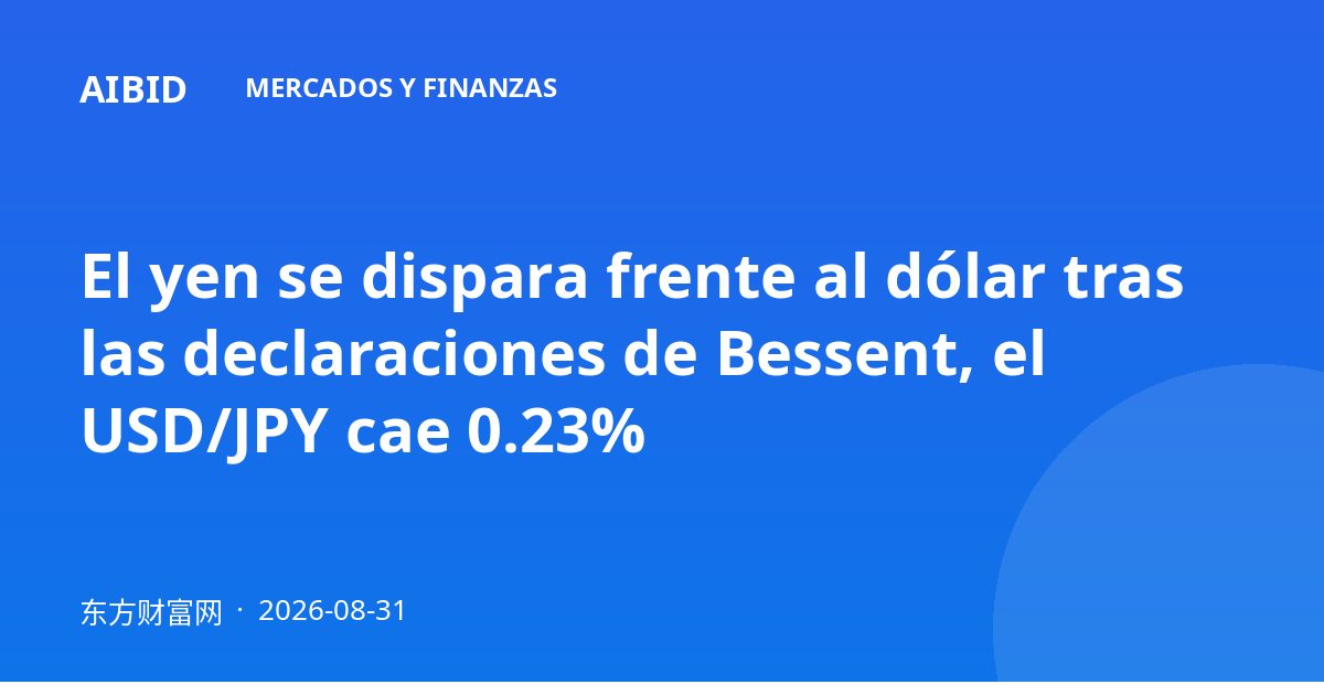 El yen se dispara frente al dólar tras las declaraciones de Bessent, el USD/JPY cae 0.23%