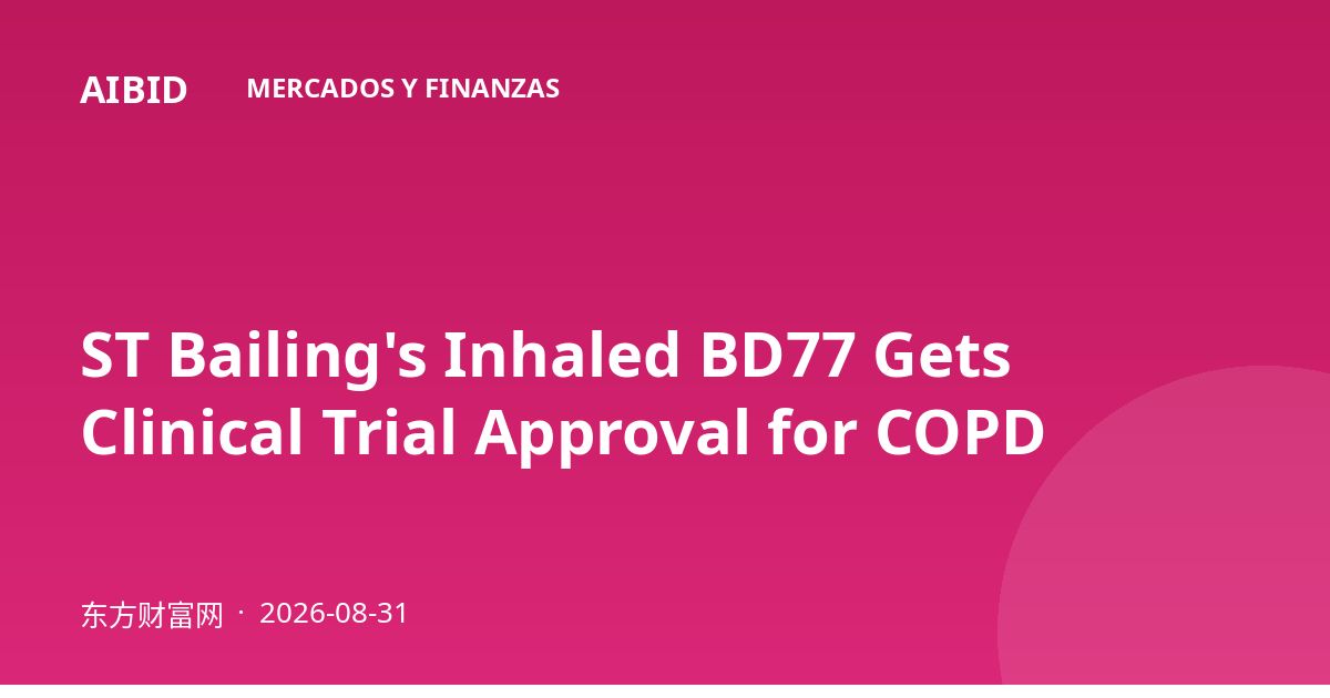 ST Bailing's Inhaled BD77 Gets Clinical Trial Approval for COPD