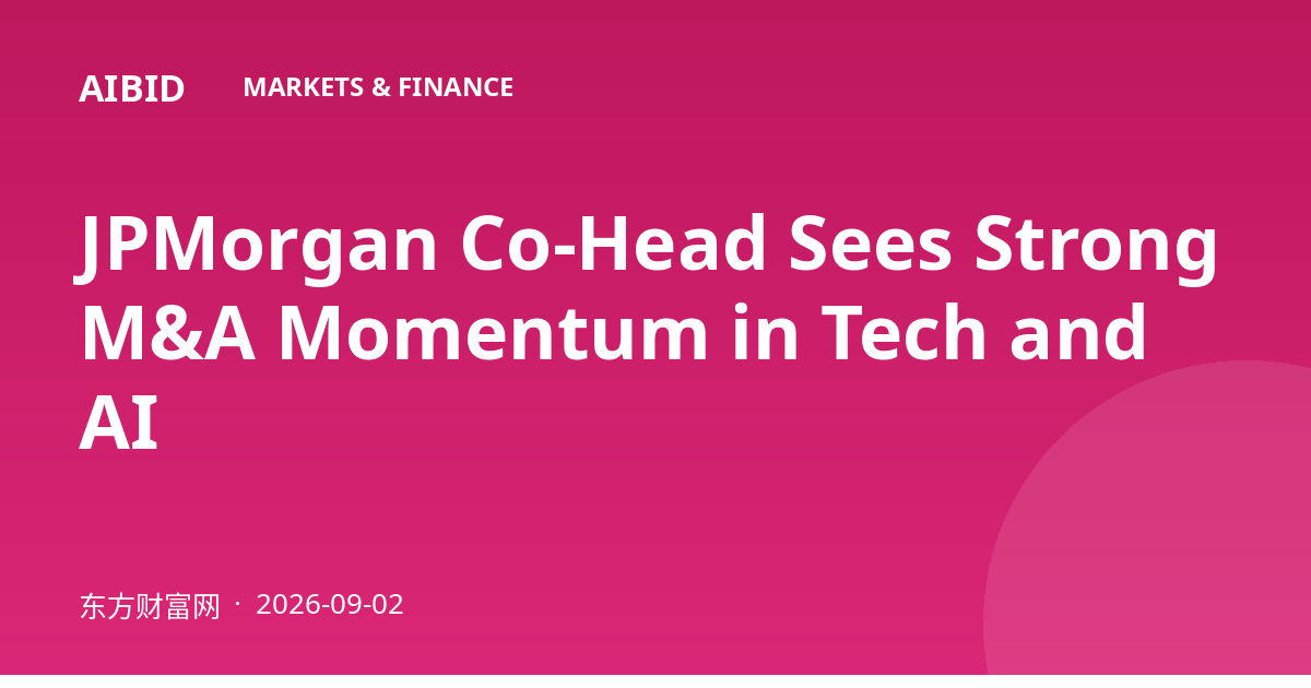 JPMorgan Co-Head Sees Strong M&A Momentum in Tech and AI