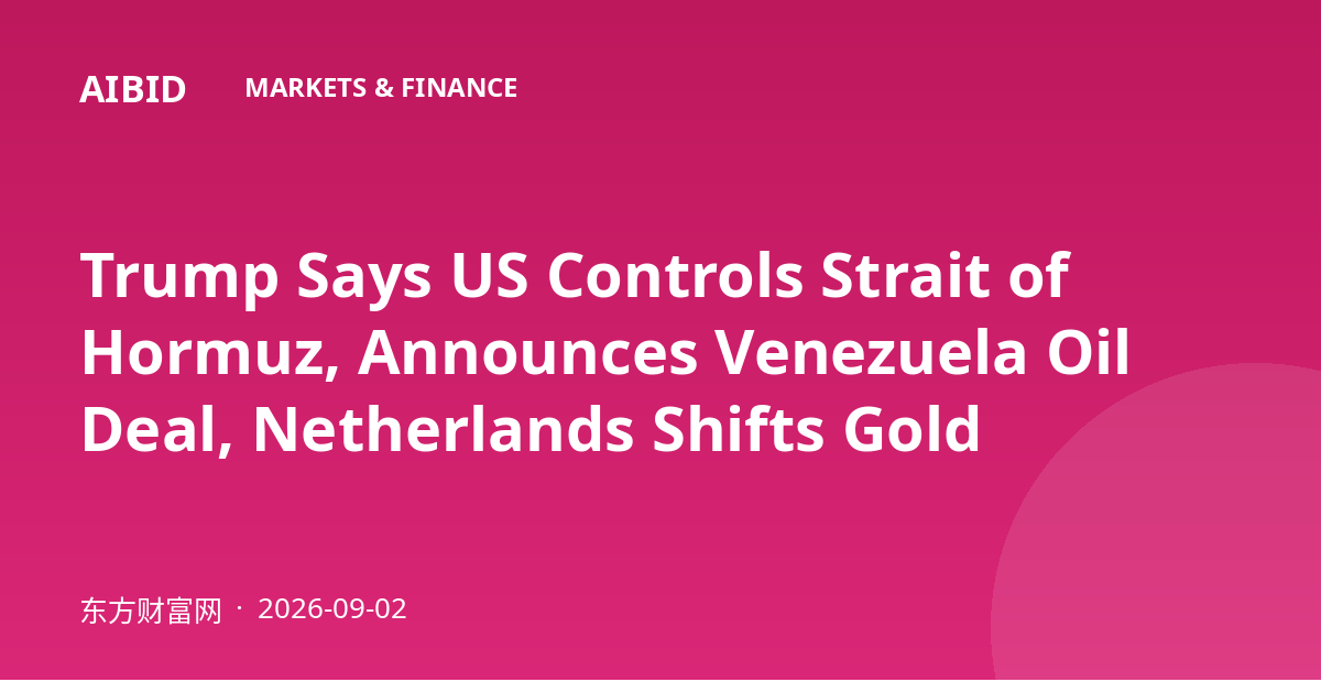 Trump Says US Controls Strait of Hormuz, Announces Venezuela Oil Deal, Netherlands Shifts Gold