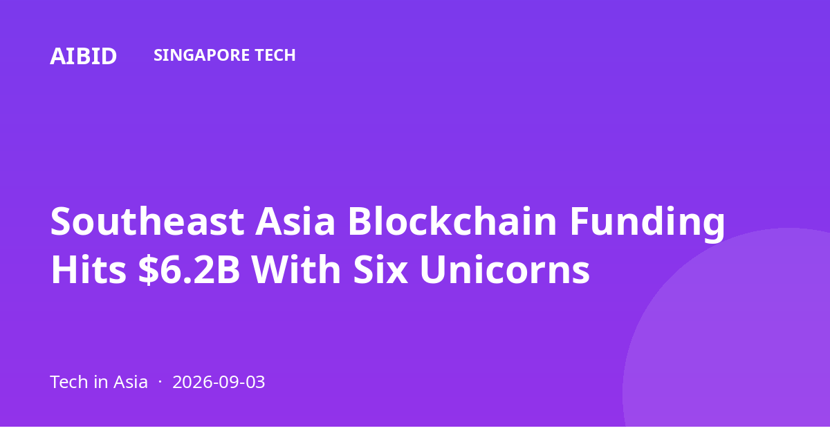 Southeast Asia Blockchain Funding Hits $6.2B With Six Unicorns
