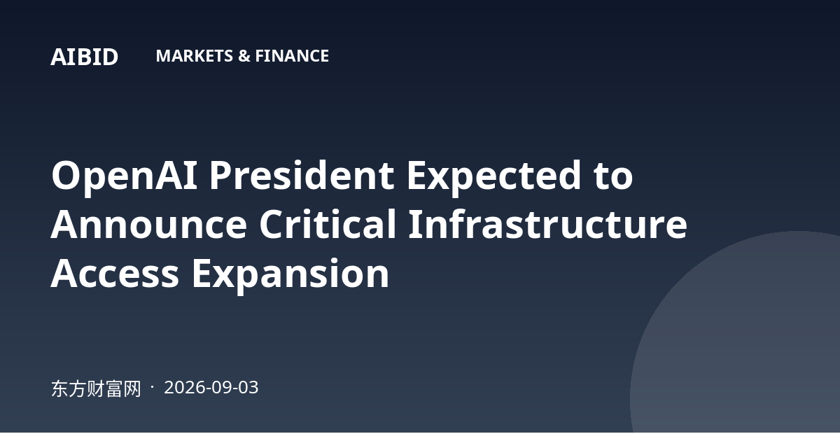 OpenAI President Expected to Announce Critical Infrastructure Access Expansion