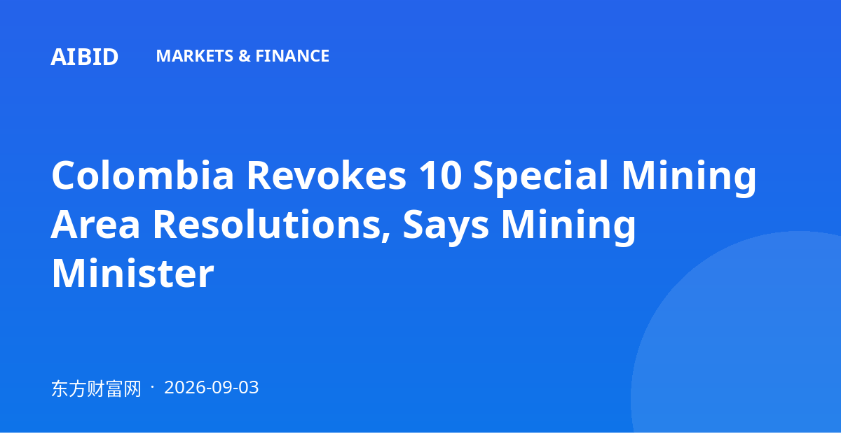 Colombia Revokes 10 Special Mining Area Resolutions, Says Mining Minister