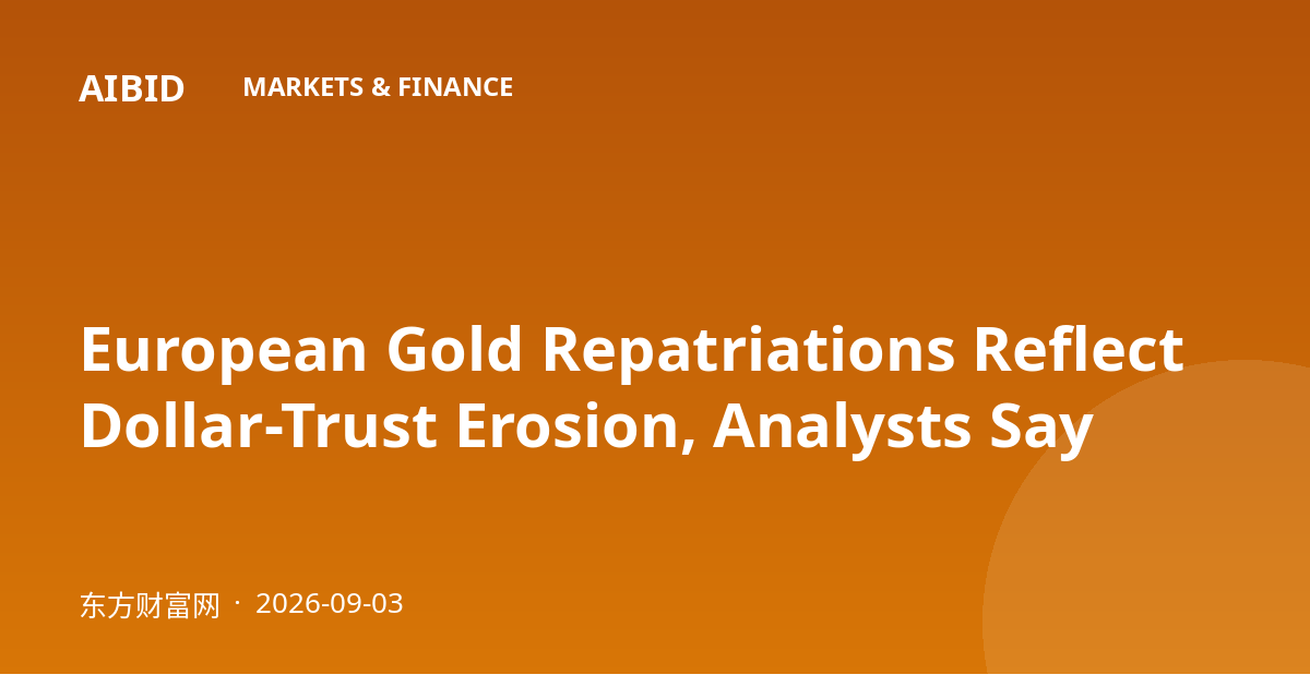 European Gold Repatriations Reflect Dollar-Trust Erosion, Analysts Say
