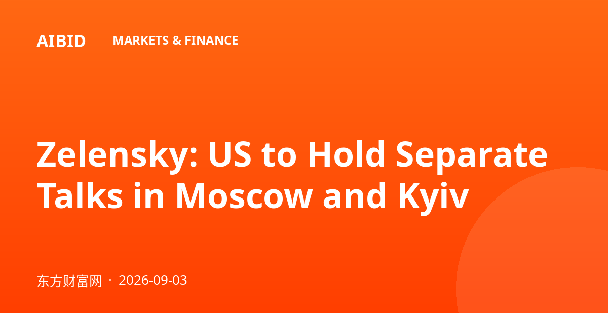 Zelensky: US to Hold Separate Talks in Moscow and Kyiv