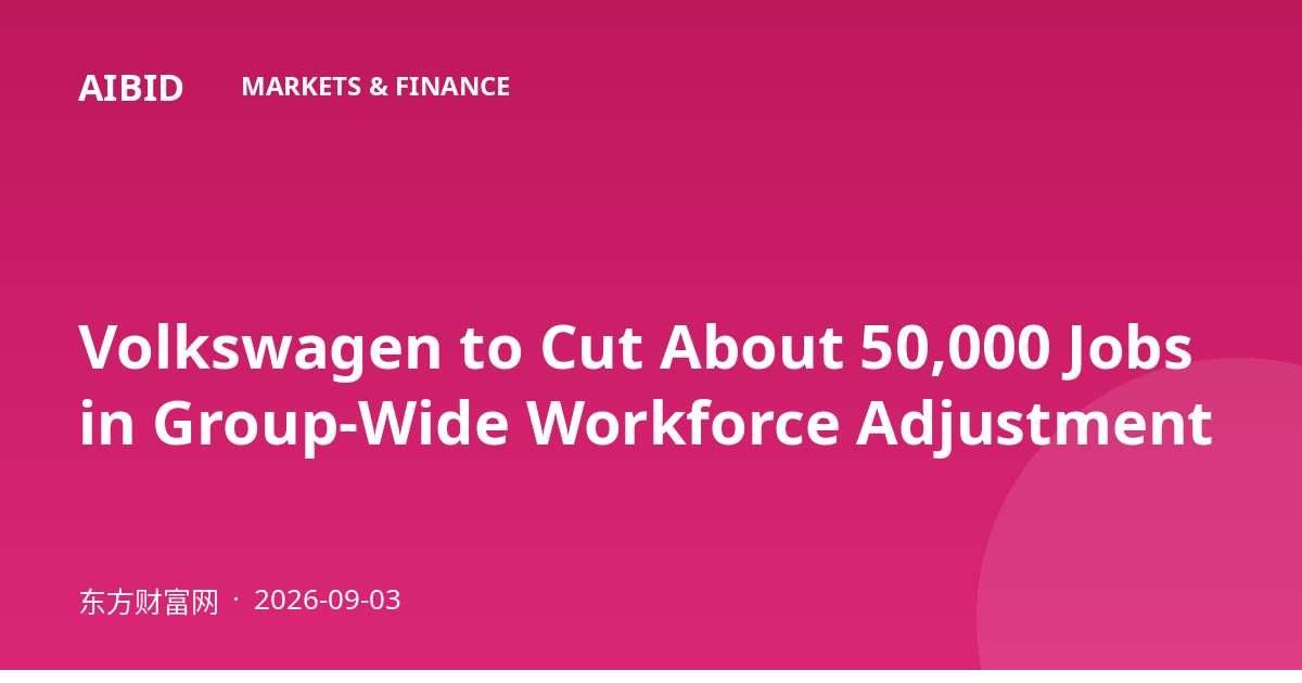 Volkswagen to Cut About 50,000 Jobs in Group-Wide Workforce Adjustment