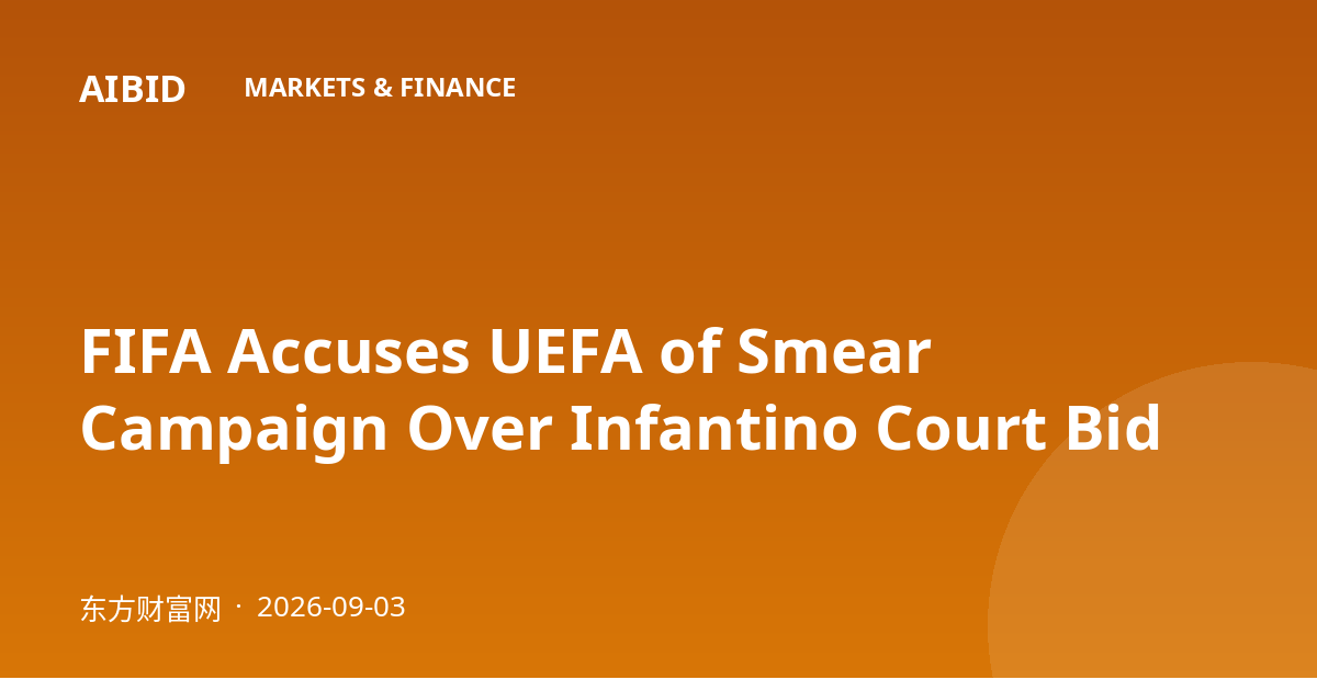 FIFA Accuses UEFA of Smear Campaign Over Infantino Court Bid