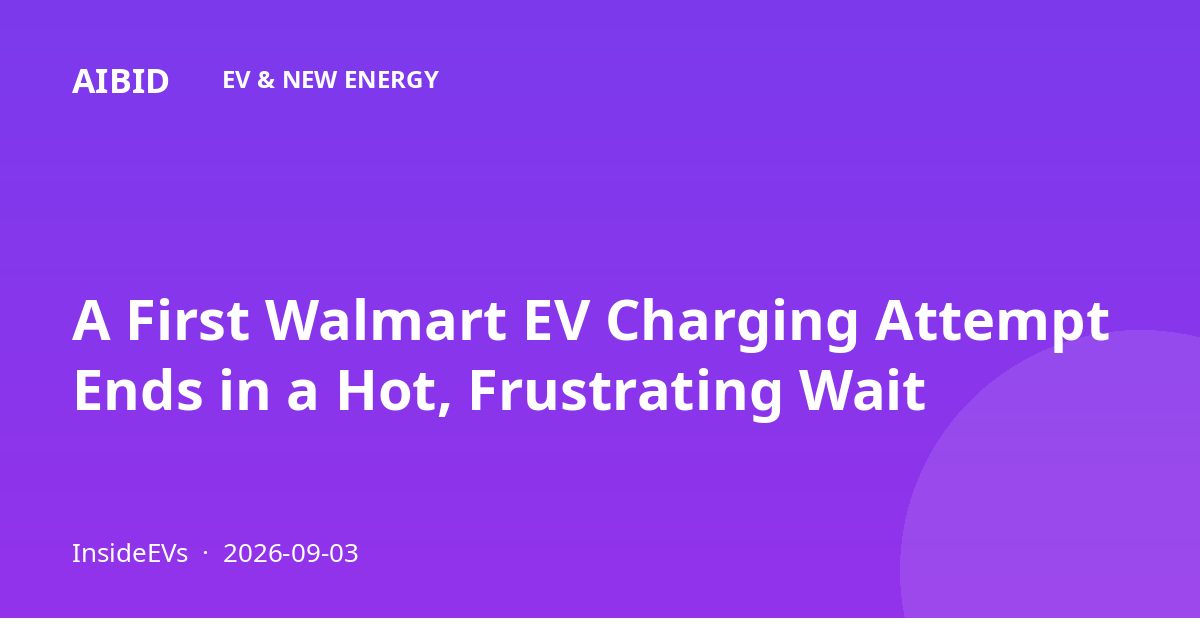 A First Walmart EV Charging Attempt Ends in a Hot, Frustrating Wait