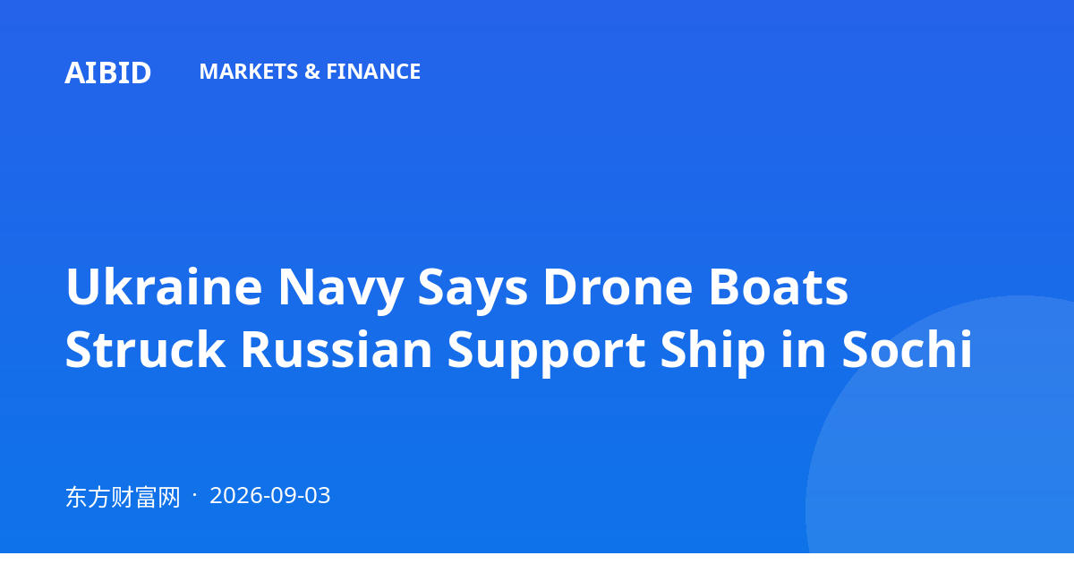 Ukraine Navy Says Drone Boats Struck Russian Support Ship in Sochi