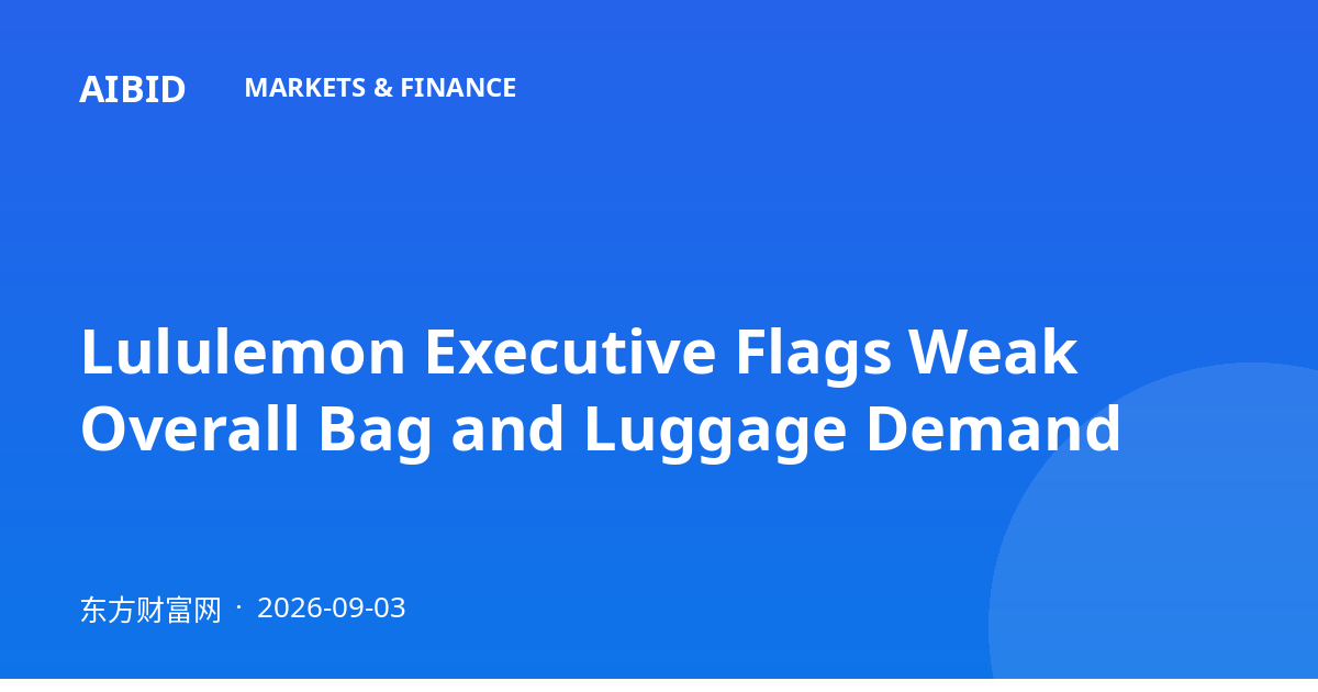 Lululemon Executive Flags Weak Overall Bag and Luggage Demand