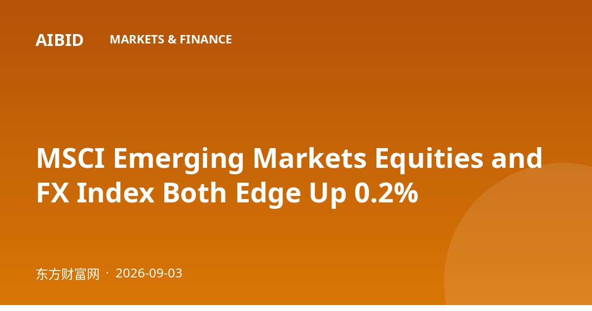 MSCI Emerging Markets Equities and FX Index Both Edge Up 0.2%