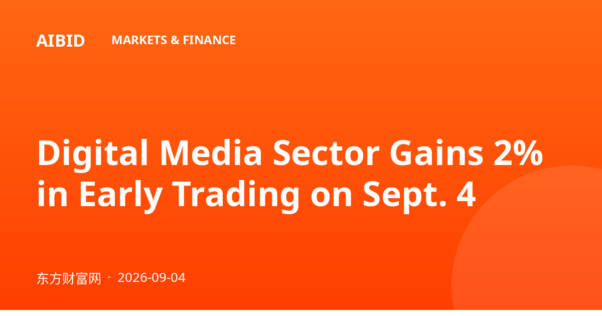 Digital Media Sector Gains 2% in Early Trading on Sept. 4